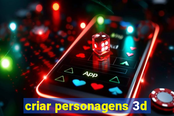 criar personagens 3d